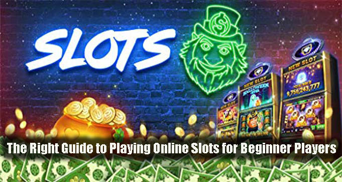 The Right Guide to Playing Online Slots for Beginner Players