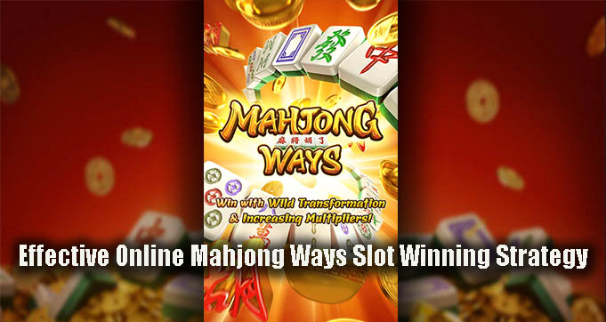 Effective Online Mahjong Ways Slot Winning Strategy