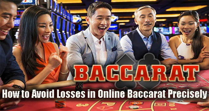 How to Avoid Losses in Online Baccarat Precisely