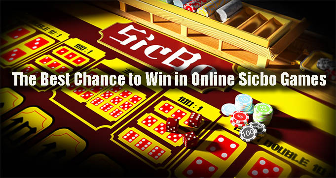 The Best Chance to Win in Online Sicbo Games
