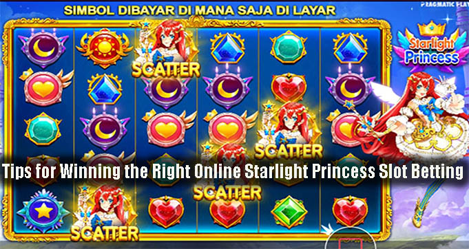 Tips for Winning the Right Online Starlight Princess Slot Betting